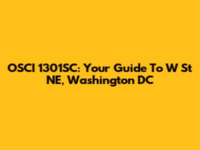 OSCI 1301SC: Your Guide To W St NE, Washington DC