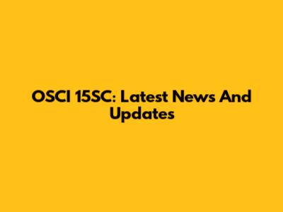 OSCI 15SC: Latest News And Updates