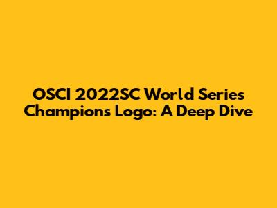 OSCI 2022SC World Series Champions Logo: A Deep Dive