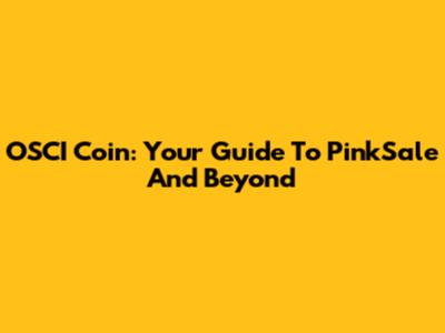 OSCI Coin: Your Guide To PinkSale And Beyond