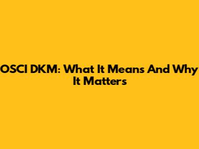 OSCI DKM: What It Means And Why It Matters