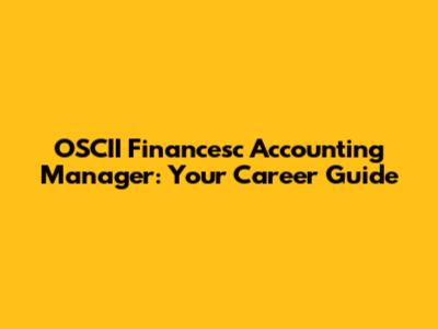 OSCII Financesc Accounting Manager: Your Career Guide