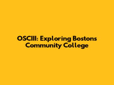 OSCIII: Exploring Boston's Community College