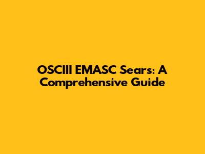 OSCIII EMASC Sears: A Comprehensive Guide