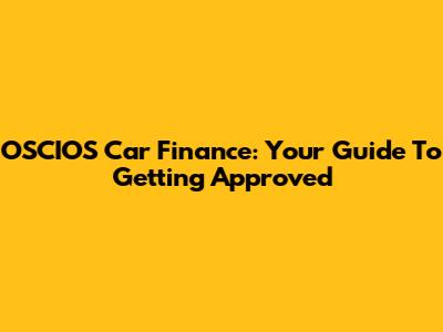 OSCIOS Car Finance: Your Guide To Getting Approved