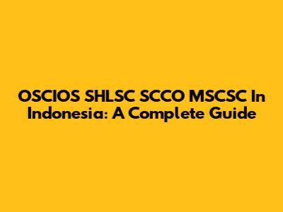 OSCIOS SHLSC SCCO MSCSC In Indonesia: A Complete Guide