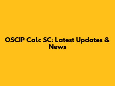 OSCIP Calc SC: Latest Updates & News