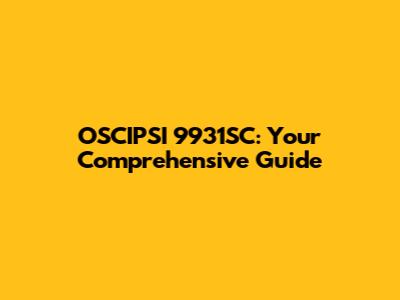 OSCIPSI 9931SC: Your Comprehensive Guide