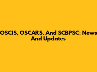OSCIS, OSCARS, And SCBPSC: News And Updates