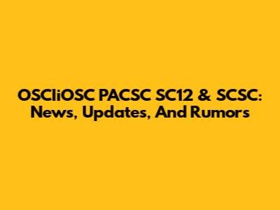 OSCIiOSC PACSC SC12 & SCSC: News, Updates, And Rumors