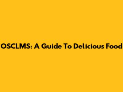 OSCLMS: A Guide To Delicious Food