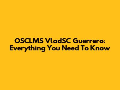 OSCLMS VladSC Guerrero: Everything You Need To Know