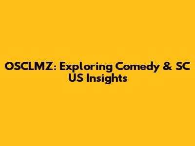 OSCLMZ: Exploring Comedy & SC US Insights