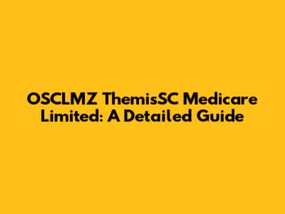 OSCLMZ ThemisSC Medicare Limited: A Detailed Guide