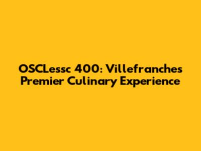 OSCLessc 400: Villefranche's Premier Culinary Experience