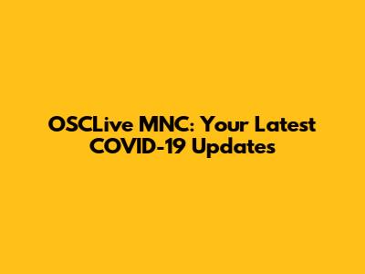 OSCLive MNC: Your Latest COVID-19 Updates