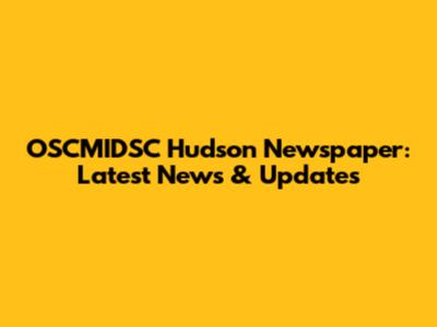 OSCMIDSC Hudson Newspaper: Latest News & Updates