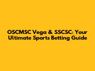 OSCMSC Vega & SSCSC: Your Ultimate Sports Betting Guide