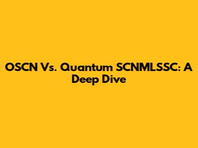 OSCN Vs. Quantum SCNMLSSC: A Deep Dive