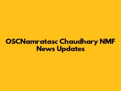 OSCNamratasc Chaudhary NMF News Updates