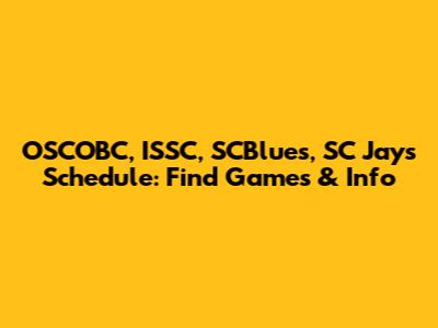 OSCOBC, ISSC, SCBlues, SC Jays Schedule: Find Games & Info
