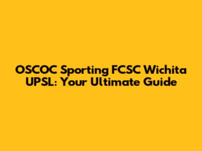 OSCOC Sporting FCSC Wichita UPSL: Your Ultimate Guide
