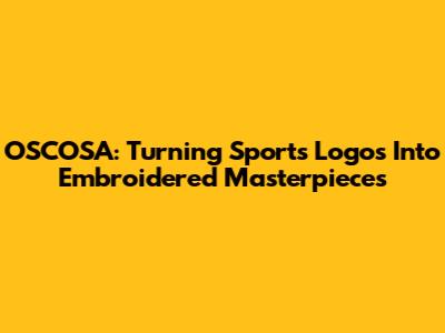 OSCOSA: Turning Sports Logos Into Embroidered Masterpieces