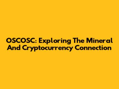 OSCOSC: Exploring The Mineral And Cryptocurrency Connection