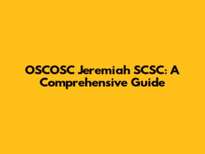 OSCOSC Jeremiah SCSC: A Comprehensive Guide