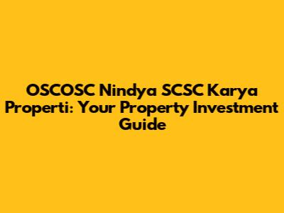 OSCOSC Nindya SCSC Karya Properti: Your Property Investment Guide