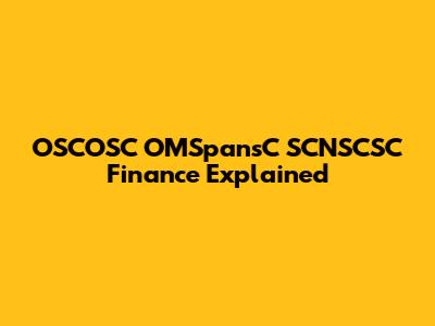 OSCOSC OMSpansC SCNSCSC Finance Explained