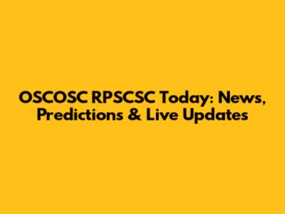 OSCOSC RPSCSC Today: News, Predictions & Live Updates