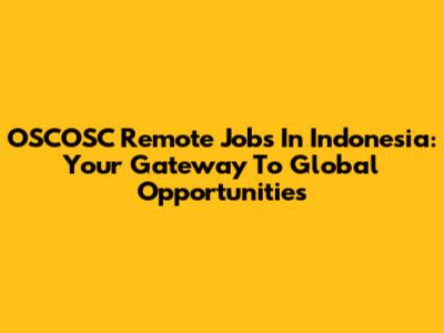 OSCOSC Remote Jobs In Indonesia: Your Gateway To Global Opportunities