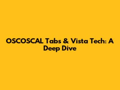 OSCOSCAL Tabs & Vista Tech: A Deep Dive