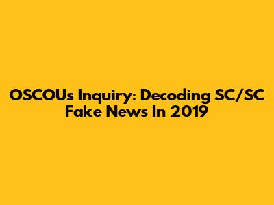 OSCOU's Inquiry: Decoding SC/SC Fake News In 2019