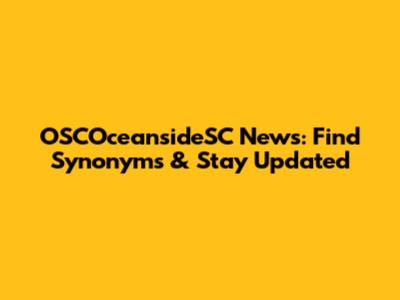 OSCOceansideSC News: Find Synonyms & Stay Updated