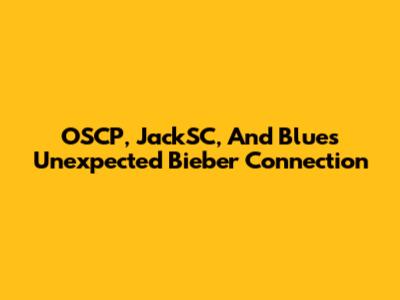 OSCP, JackSC, And Blue's Unexpected Bieber Connection