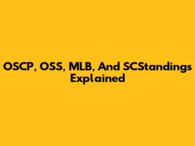 OSCP, OSS, MLB, And SCStandings Explained