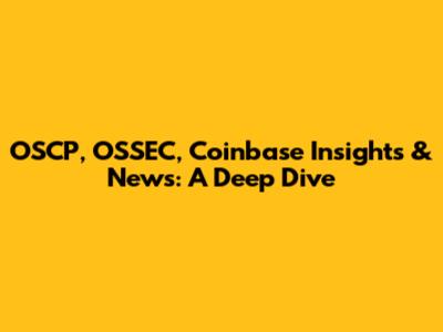 OSCP, OSSEC, Coinbase Insights & News: A Deep Dive