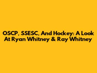 OSCP, SSESC, And Hockey: A Look At Ryan Whitney & Ray Whitney