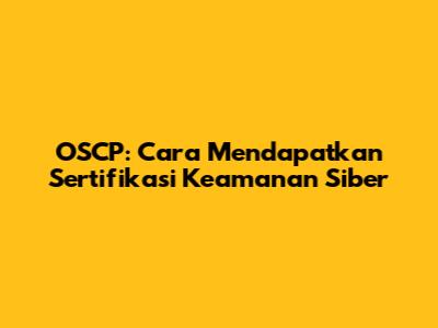 OSCP: Cara Mendapatkan Sertifikasi Keamanan Siber
