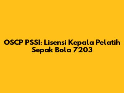 OSCP PSSI: Lisensi Kepala Pelatih Sepak Bola 7203
