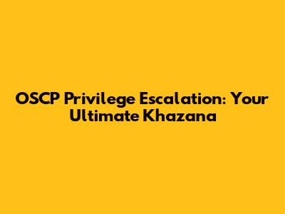 OSCP Privilege Escalation: Your Ultimate Khazana