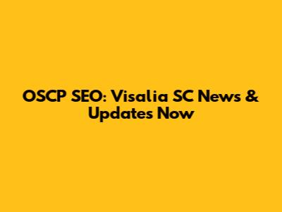 OSCP SEO: Visalia SC News & Updates Now