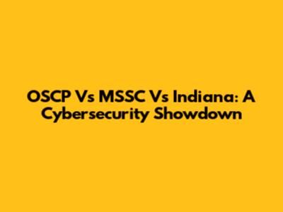 OSCP Vs MSSC Vs Indiana: A Cybersecurity Showdown