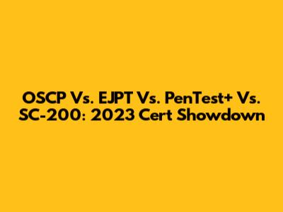 OSCP Vs. EJPT Vs. PenTest+ Vs. SC-200: 2023 Cert Showdown