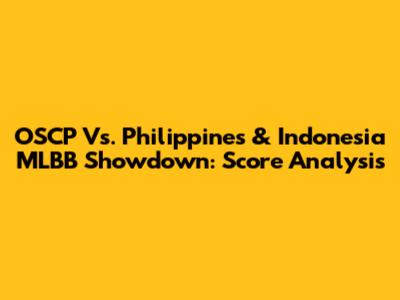 OSCP Vs. Philippines & Indonesia MLBB Showdown: Score Analysis
