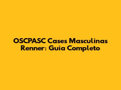 OSCPASC Cases Masculinas Renner: Guia Completo