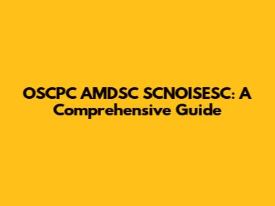 OSCPC AMDSC SCNOISESC: A Comprehensive Guide