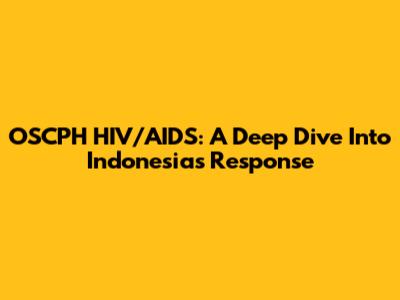 OSCPH HIV/AIDS: A Deep Dive Into Indonesia's Response